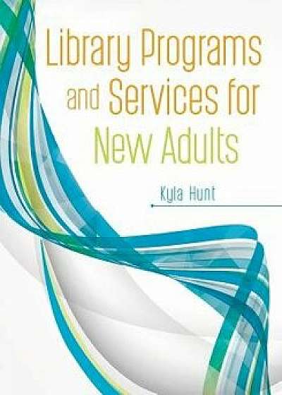 Library Programs and Services for New Adults/Kyla Hunt