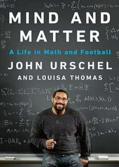 Mind and Matter: A Life in Math and Football, Hardcover/John Urschel