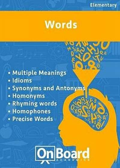 Words: Multiple Meanings, Idioms, Synonyms and Antonyms, Homonyms, Rhyming Words, Homophones, Precise Words, Paperback/Todd DeLuca