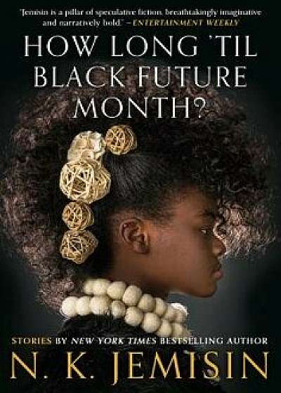 How Long 'til Black Future Month?: Stories, Hardcover/N. K. Jemisin