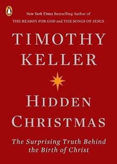 Hidden Christmas: The Surprising Truth Behind the Birth of Christ, Paperback/Timothy Keller