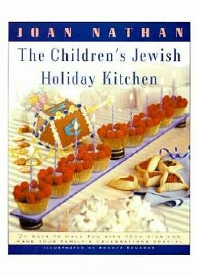 The Children's Jewish Holiday Kitchen: 70 Fun Recipes for You and Your Kids, from the Author of Jewish Cooking in America, Paperback/Joan Nathan