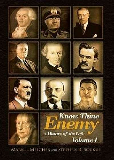 Know Thine Enemy: A History of the Left: Volume 1, Hardcover/Mark L. Melcher