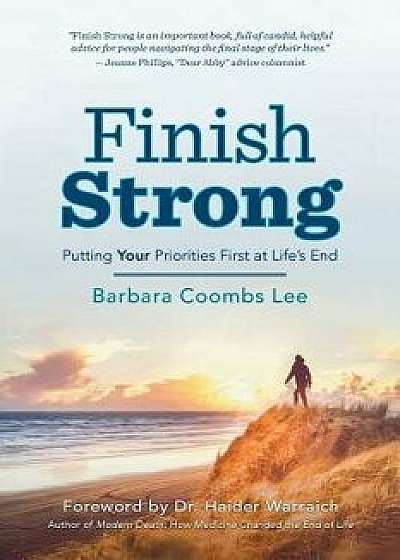 Finish Strong: Putting Your Priorities First at Life's End, Paperback/Barbara Coombs Lee