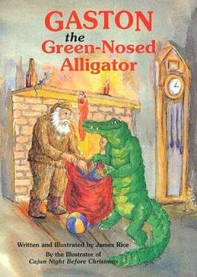 Gaston(r) the Green-Nosed Alligator, Hardcover (2nd Ed.)/James Rice
