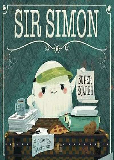 Sir Simon: Super Scarer, Hardcover/Cale Atkinson