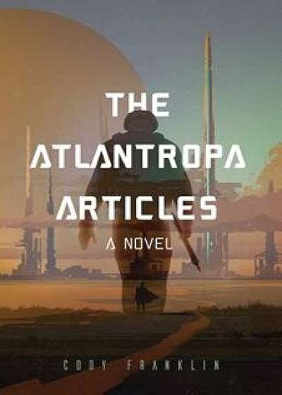 The Atlantropa Articles, Paperback/Cody Franklin