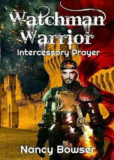 Watchman Warrior, Intercessory Prayer, Paperback/Connie Stoffel