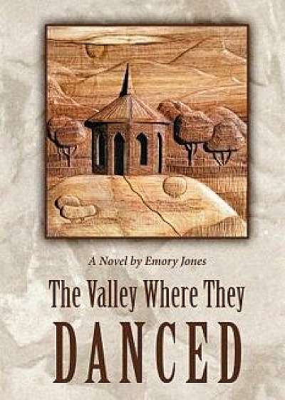 The Valley Where They Danced, Paperback/Emory Jones