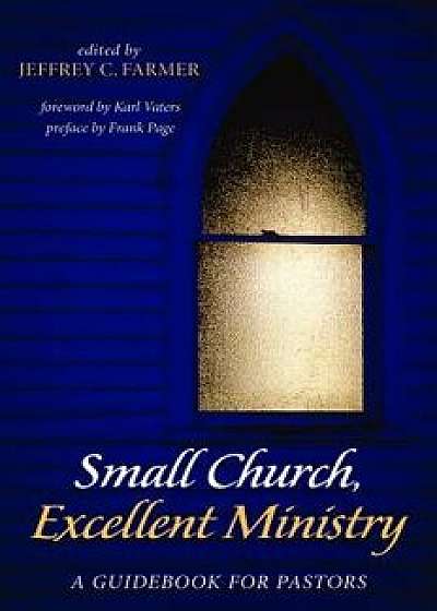 Small Church, Excellent Ministry, Paperback/Jeffrey C. Farmer