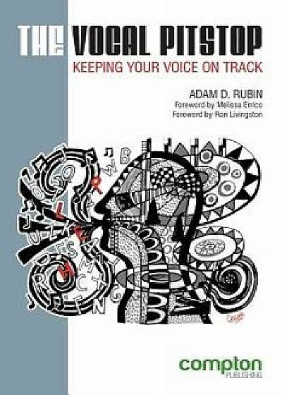 The Vocal Pitstop: Keeping Your Voice on Track, Paperback/Adam D. Rubin