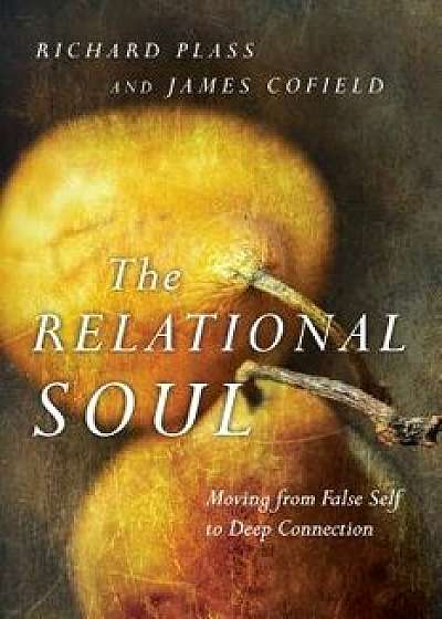 The Relational Soul: Moving from False Self to Deep Connection, Paperback/Richard Plass