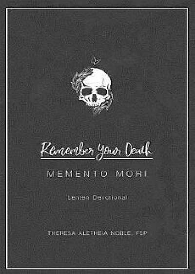 Remember Your Death: Lenten Devotional, Paperback/Theresa Noble