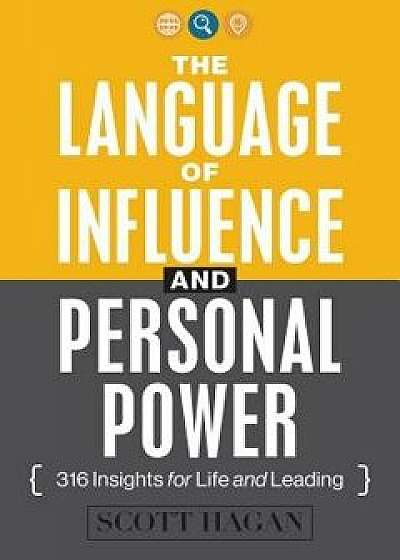 The Language of Influence and Personal Power: 316 Insights for Life and Leading, Paperback/Scott Hagan