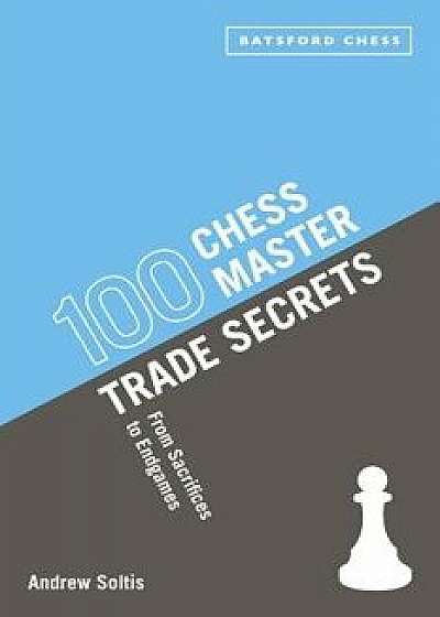 100 Chess Master Trade Secrets, Paperback/Andrew Soltis
