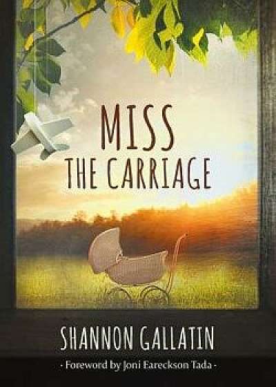 Miss the Carriage, Paperback/Shannon Gallatin