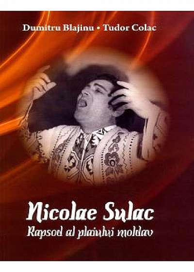 Nicolae Sulac: Rapsod al plaiului moldav