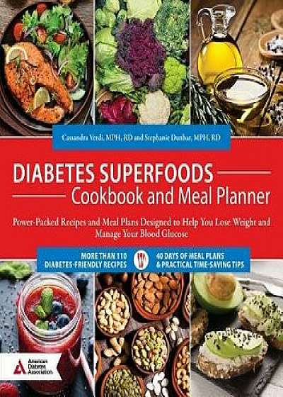 Diabetes Superfoods Cookbook and Meal Planner: Power-Packed Recipes and Meal Plans Designed to Help You Lose Weight and Control Your Blood Glucose, Paperback/Cassandra Verdi