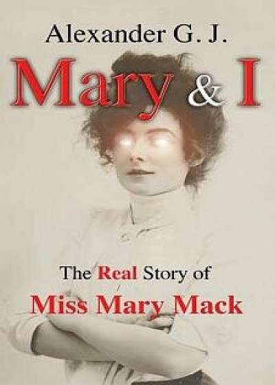 Mary and I: The Real Story of Miss Mary Mack, Paperback/Alexander G. J
