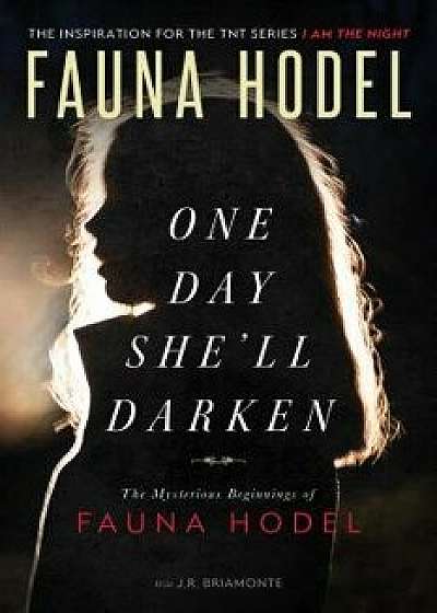 One Day She'll Darken: The Mysterious Beginnings of Fauna Hodel, Paperback/Fauna Hodel