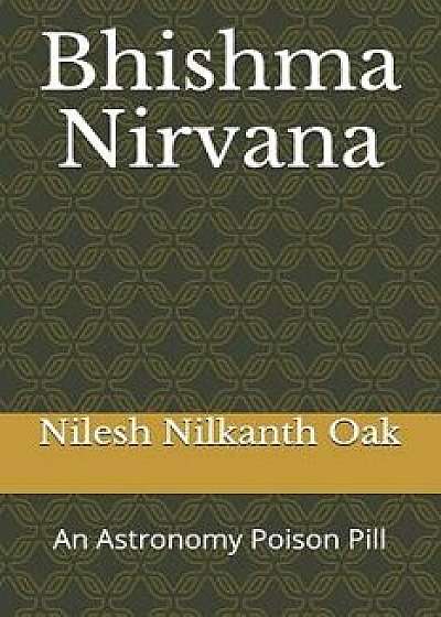 Bhishma Nirvana: An Astronomy Poison Pill, Paperback/Nilesh Nilkanth Oak