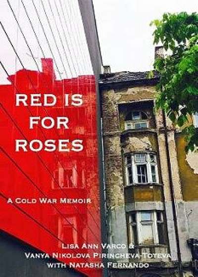 Red Is for Roses: A Cold War Memoir, Paperback/Lisa Ann Varco