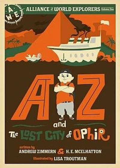 AZ and the Lost City of Ophir: Alliance of World Explorers Volume One, Hardcover/Andrew Zimmern
