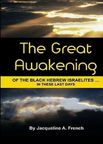 The Great Awakening of the Black Hebrew Israelites...in These Last Days, Paperback/Jacqueline a. French