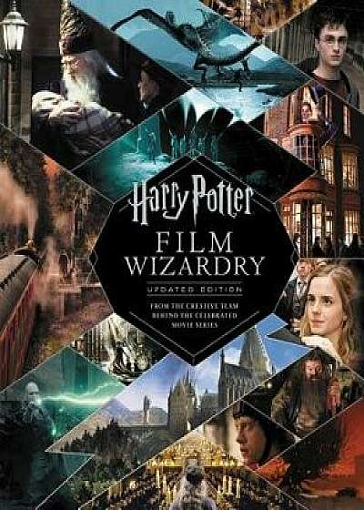 Harry Potter Film Wizardry: Updated Edition: From the Creative Team Behind the Celebrated Movie Series, Hardcover/Brian Sibley