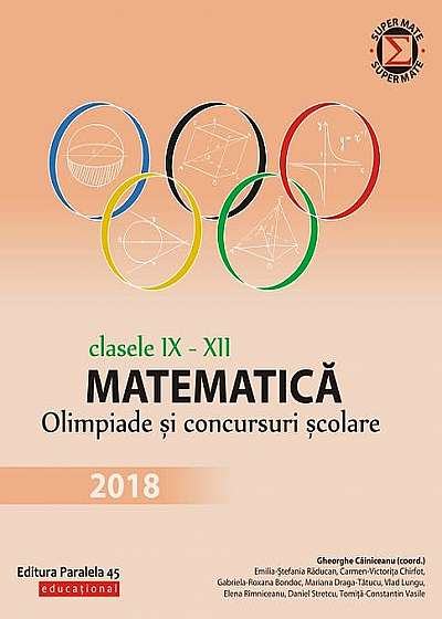 Matematică. Olimpiade și concursuri școlare 2018. Clasele IX-XII