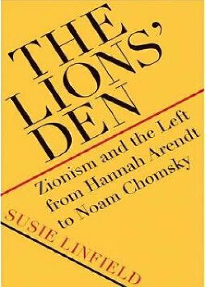The Lions' Den: Zionism and the Left from Hannah Arendt to Noam Chomsky, Hardcover/Susie Linfield