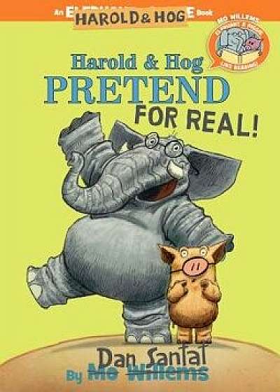 Harold & Hog Pretend for Real!, Hardcover/Dan Santat