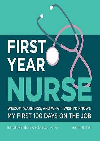 First Year Nurse: Wisdom, Warnings, and What I Wish I'd Known My First 100 Days on the Job, Paperback/Kaplan Nursing