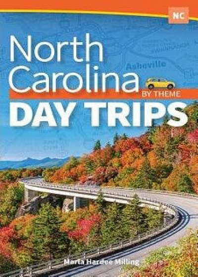 North Carolina Day Trips by Theme, Paperback/Marla Hardee Milling