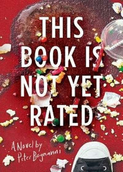 This Book Is Not Yet Rated, Hardcover/Peter Bognanni