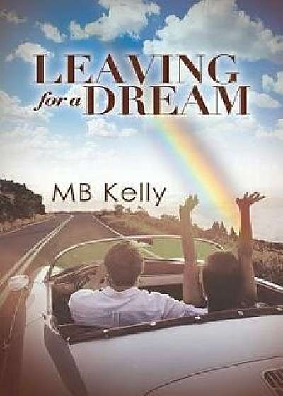Leaving for a Dream, Paperback/Mb Kelly