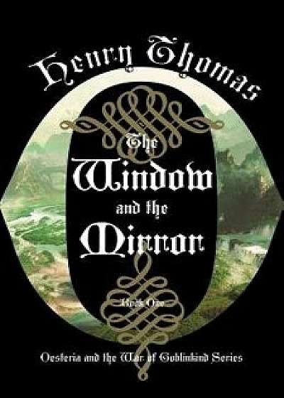 The Window and the Mirror: Book One: Oesteria and the War of Goblinkind, Hardcover/Henry Thomas