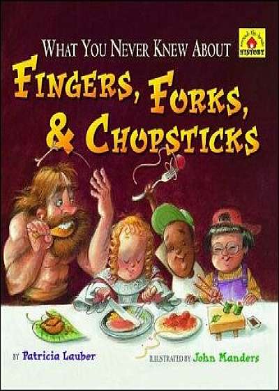 What You Never Knew about Fingers, Forks, & Chopsticks, Paperback/Patricia Lauber