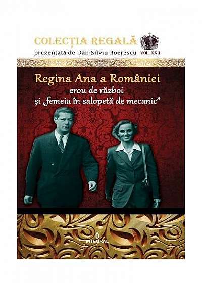 Regina Ana a României - erou de război și „femeia în salopetă de mecanic”