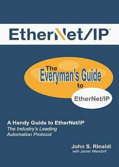 Ethernet/IP: The Everyman's Guide to the Most Widely Used Manufacturing Protocol, Paperback/Jamin Wendorf