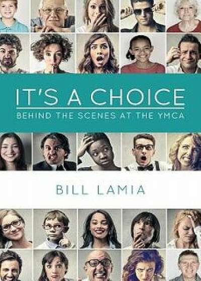 It's a Choice: Behind the Scenes at the YMCA, Paperback/Bill Lamia