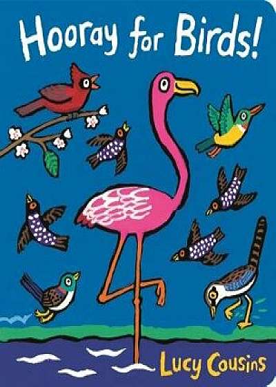 Hooray for Birds!/Lucy Cousins