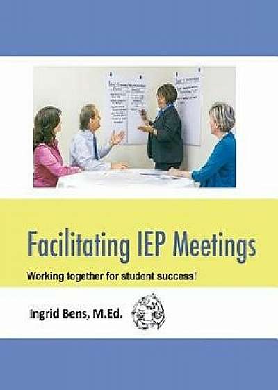 Facilitating IEP Meetings, Paperback/Ingrid Bens
