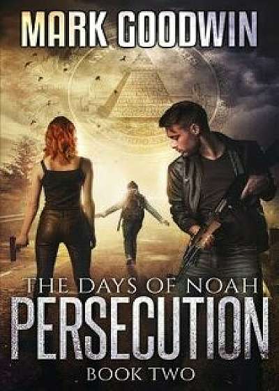 The Days of Noah: Book Two: Persecution, Paperback/Mark Goodwin