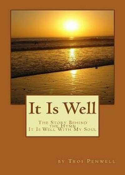 It Is Well: The Story of Horatio and Anna Spafford, Paperback/Troi Penwell