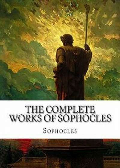 The Complete Works of Sophocles, Paperback/Sophocles