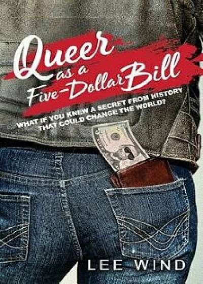 Queer as a Five-Dollar Bill, Paperback/Lee Wind