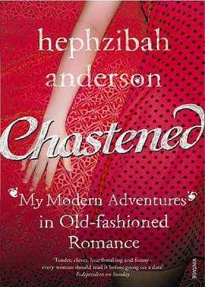 Chastened: My Modern Adventure in Old-Fashioned Romance