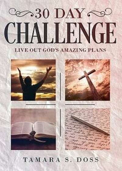 30 Day Challenge: Live Out God's Amazing Plans'/Tamara Doss