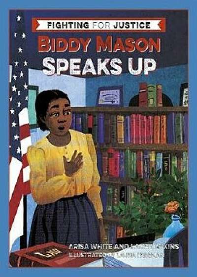 Biddy Mason Speaks Up, Hardcover/Arisa White